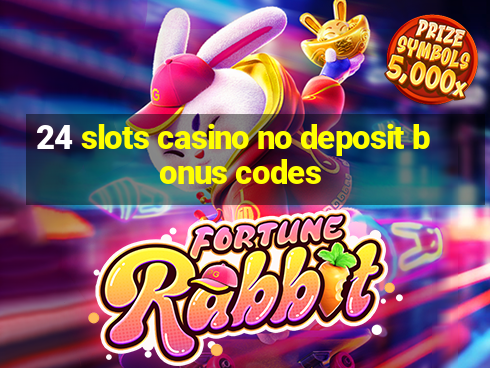 24 slots casino no deposit bonus codes