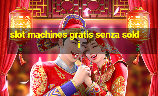 slot machines gratis senza soldi