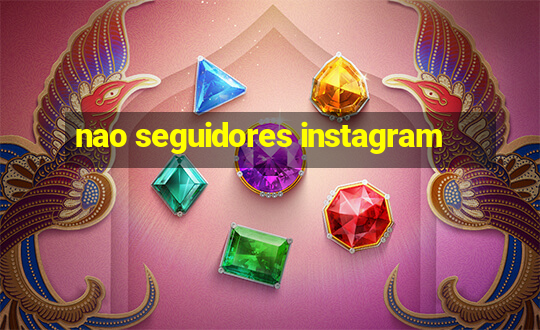 nao seguidores instagram