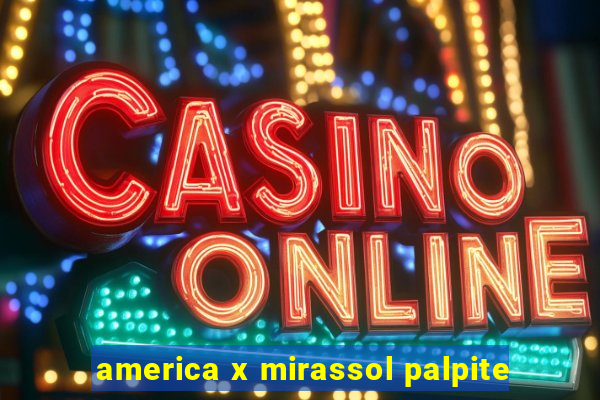 america x mirassol palpite