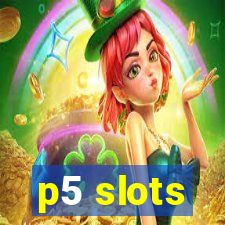 p5 slots