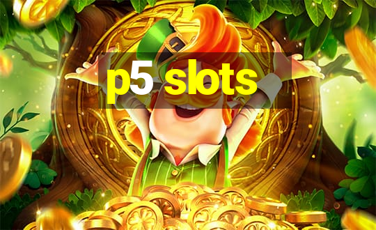 p5 slots