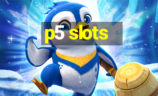 p5 slots