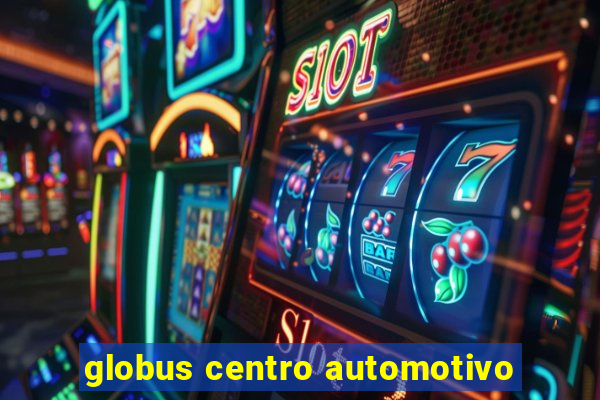 globus centro automotivo