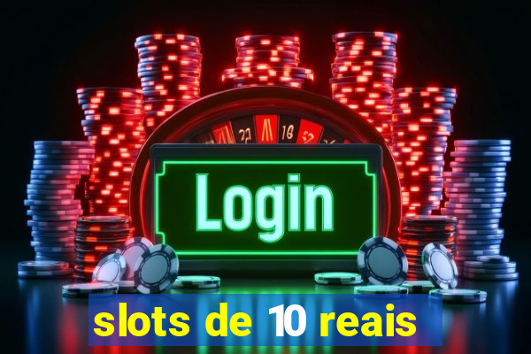 slots de 10 reais