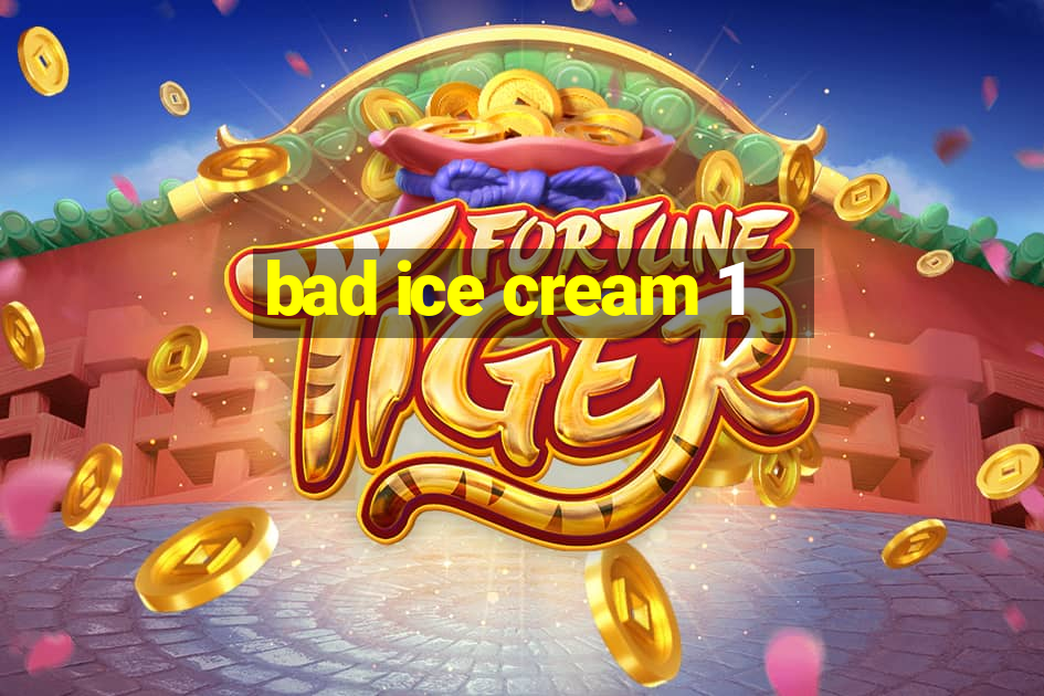 bad ice cream 1