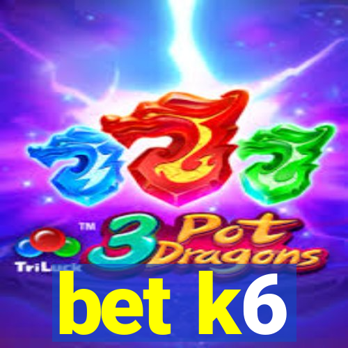 bet k6