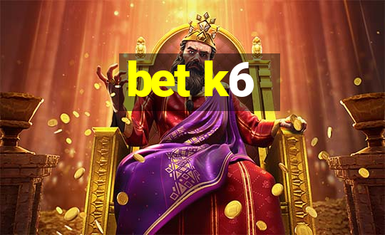 bet k6