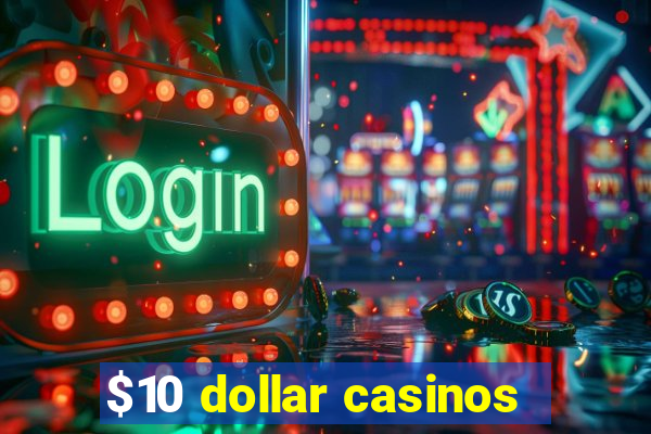 $10 dollar casinos