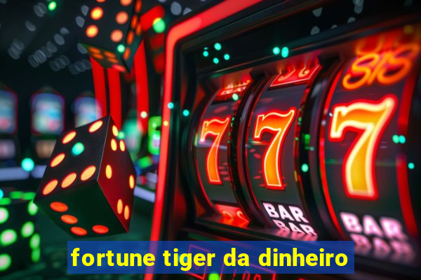 fortune tiger da dinheiro