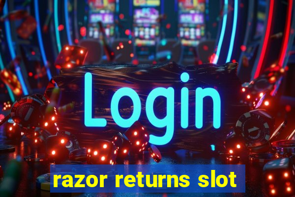 razor returns slot