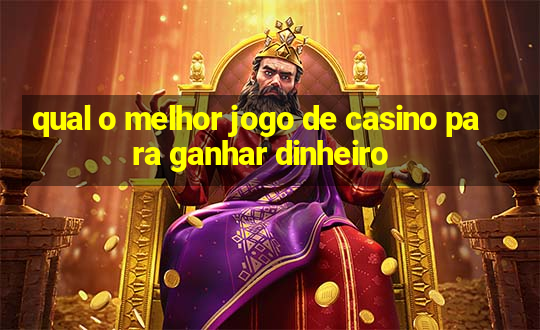 qual o melhor jogo de casino para ganhar dinheiro