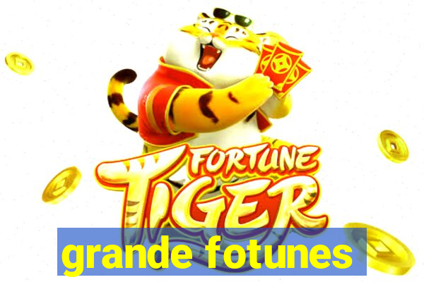 grande fotunes