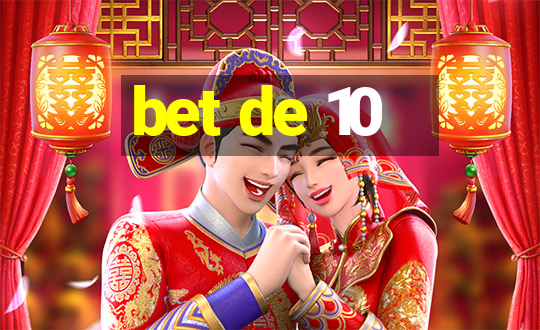 bet de 10