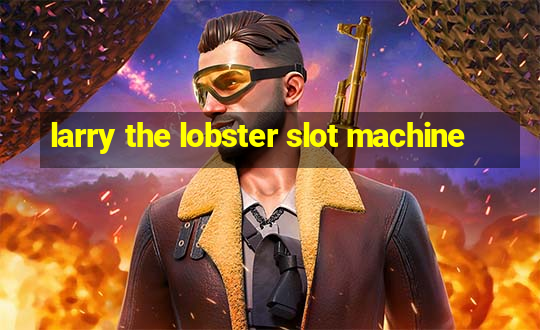 larry the lobster slot machine