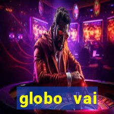 globo vai transmitir jogo hoje