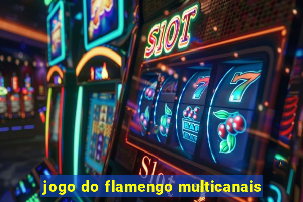 jogo do flamengo multicanais