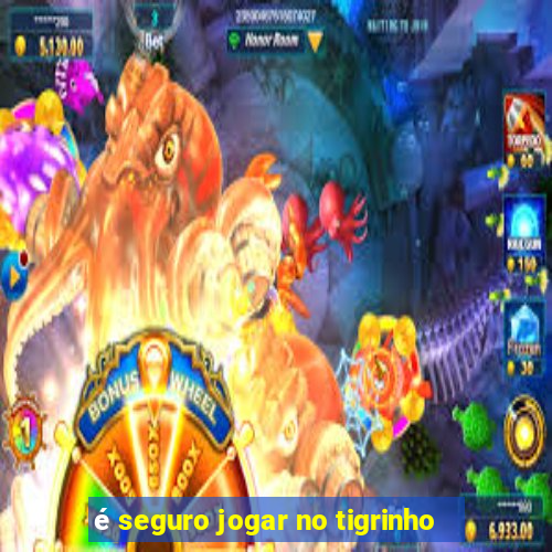 é seguro jogar no tigrinho