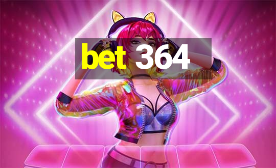 bet 364