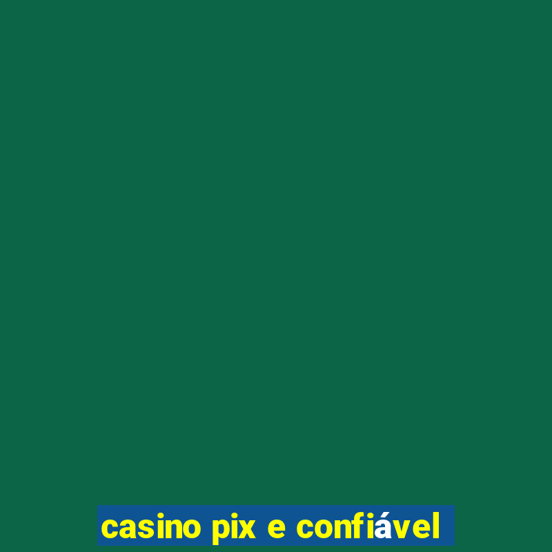 casino pix e confiável