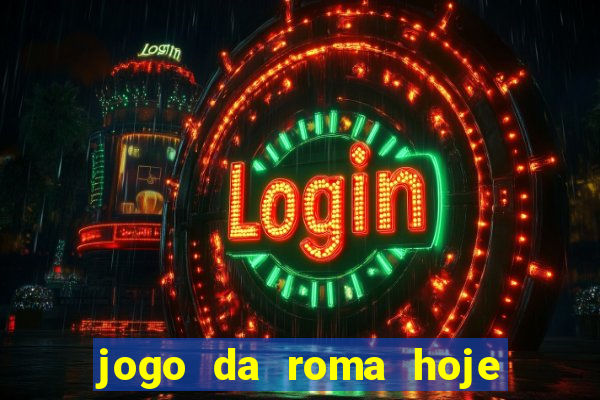 jogo da roma hoje onde assistir