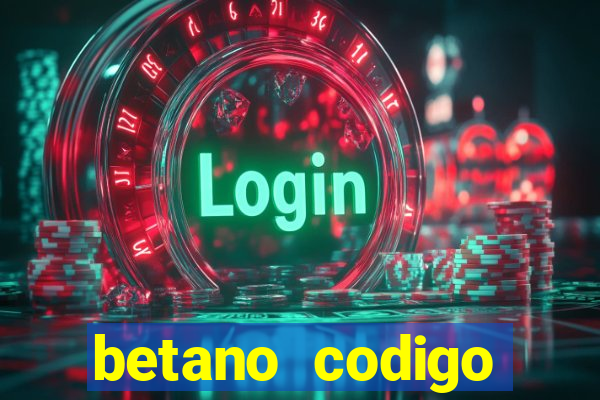 betano codigo promocional casino