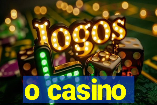 o casino