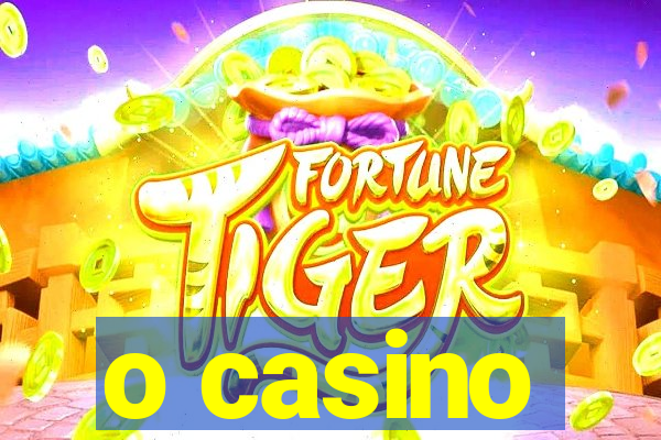 o casino