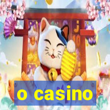 o casino