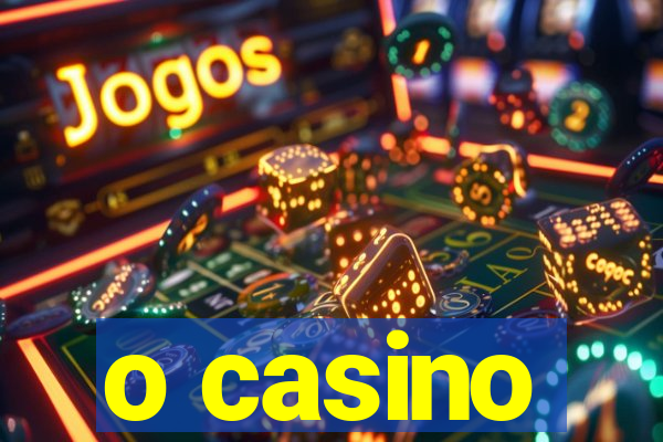 o casino