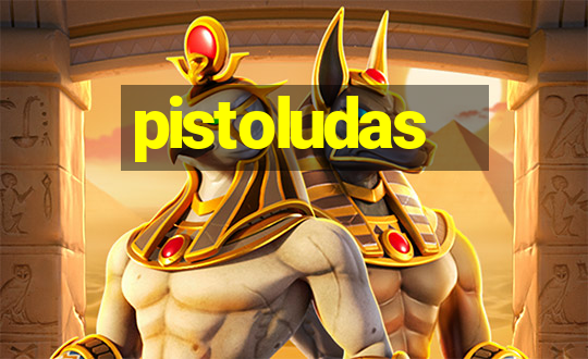 pistoludas