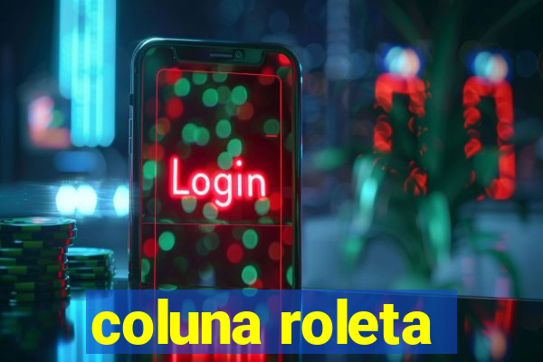 coluna roleta