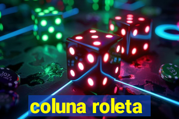 coluna roleta