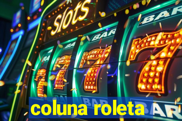 coluna roleta