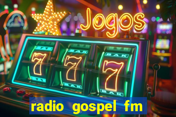 radio gospel fm salvador bahia