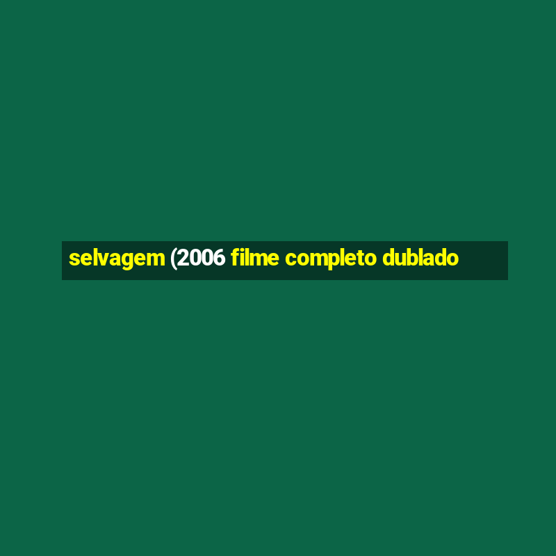 selvagem (2006 filme completo dublado