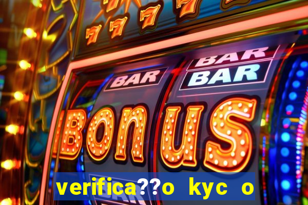 verifica??o kyc o que significa