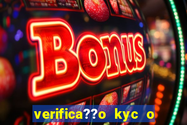 verifica??o kyc o que significa