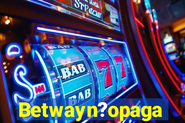 Betwayn?opaga