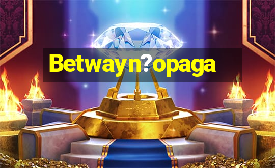 Betwayn?opaga