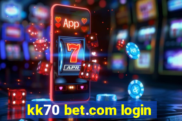 kk70 bet.com login