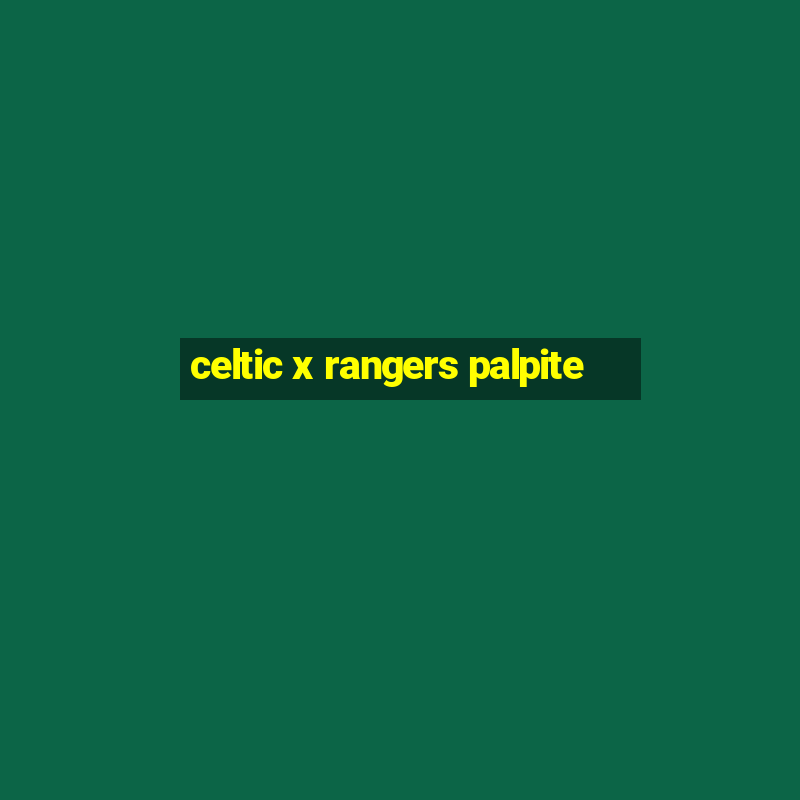 celtic x rangers palpite