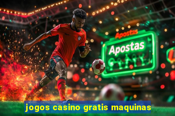 jogos casino gratis maquinas