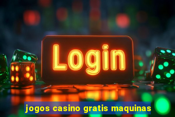 jogos casino gratis maquinas