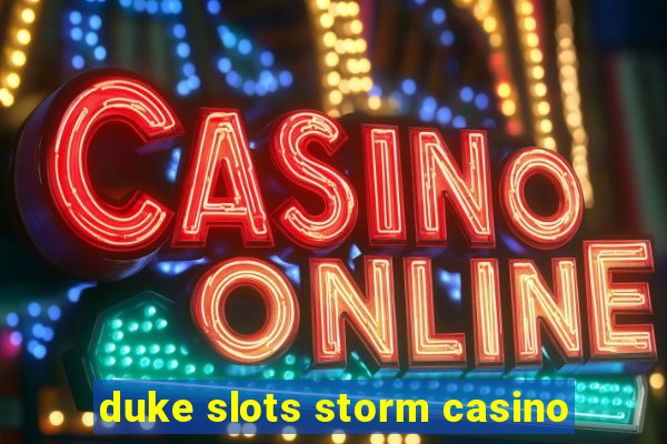 duke slots storm casino