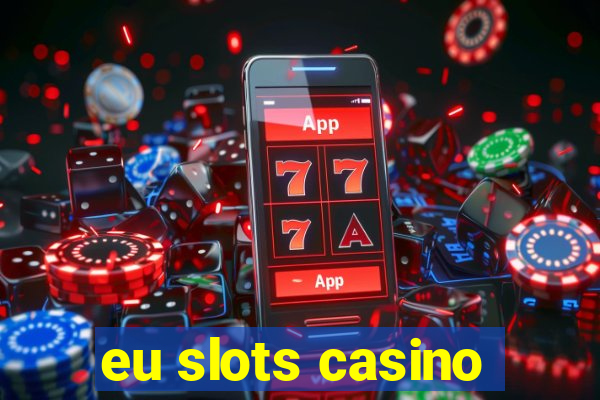 eu slots casino