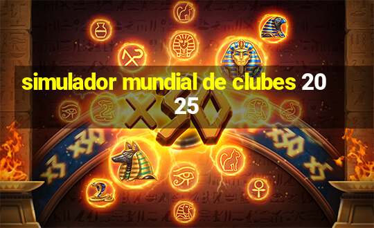 simulador mundial de clubes 2025