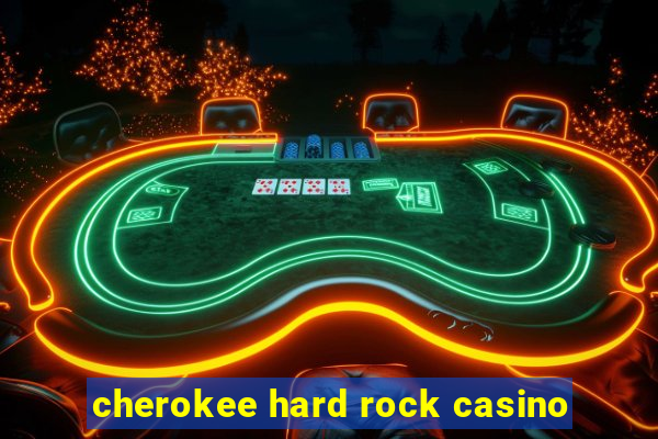 cherokee hard rock casino