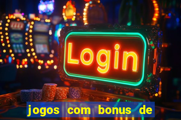 jogos com bonus de boas vindas