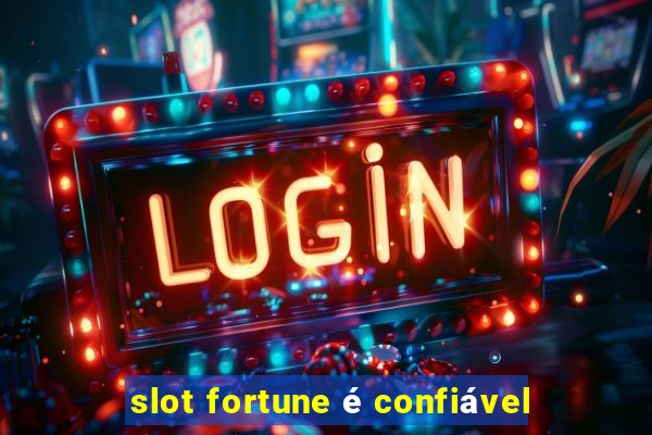 slot fortune é confiável